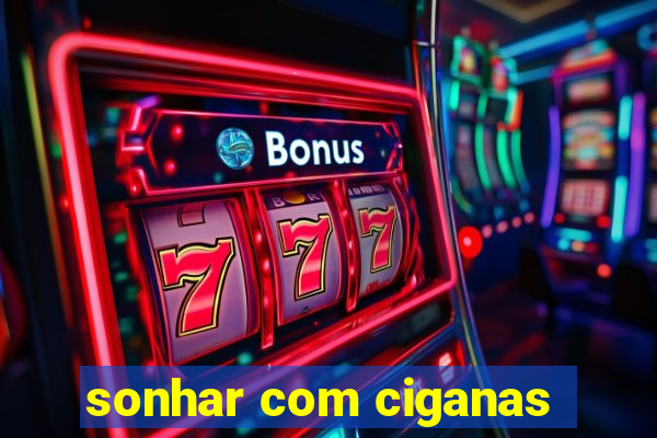 sonhar com ciganas
