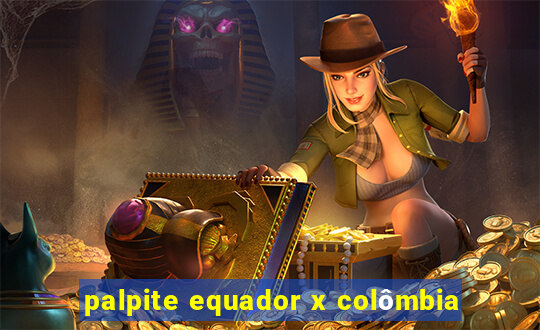 palpite equador x colômbia