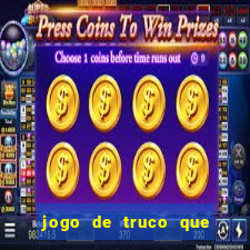 jogo de truco que ganha dinheiro de verdade