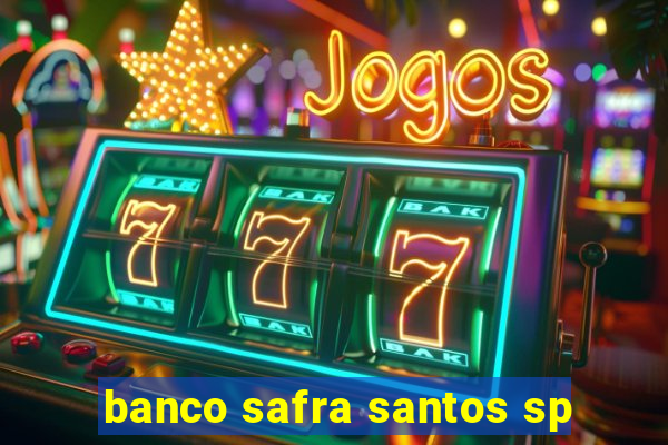 banco safra santos sp