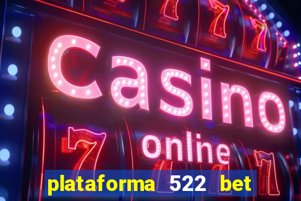 plataforma 522 bet 茅 confi谩vel