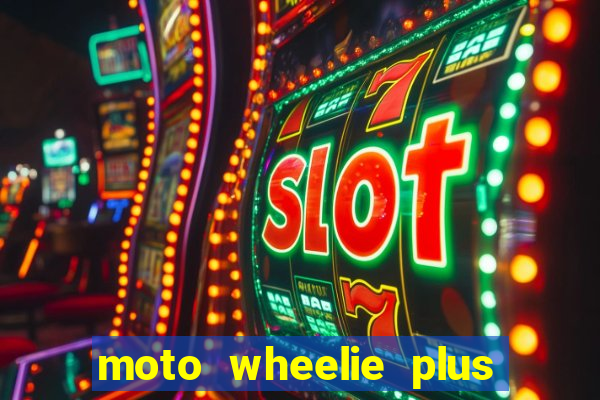 moto wheelie plus dinheiro infinito