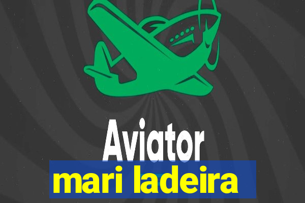 mari ladeira