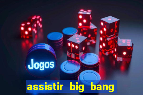 assistir big bang theory dublado