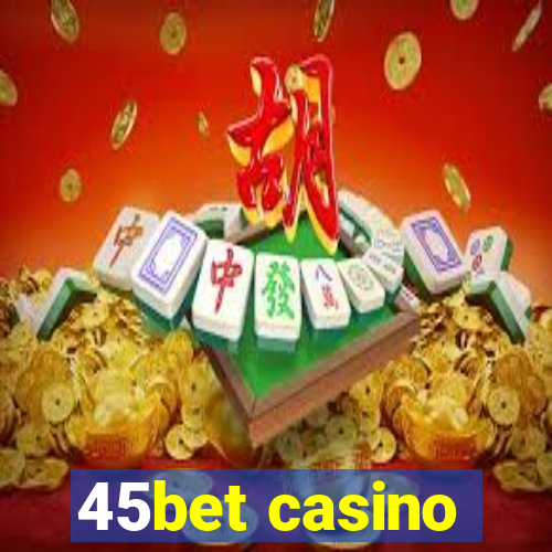 45bet casino