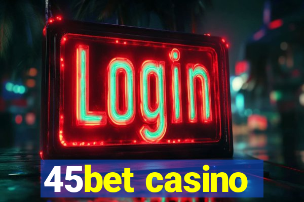 45bet casino