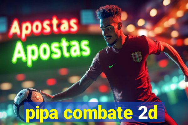 pipa combate 2d