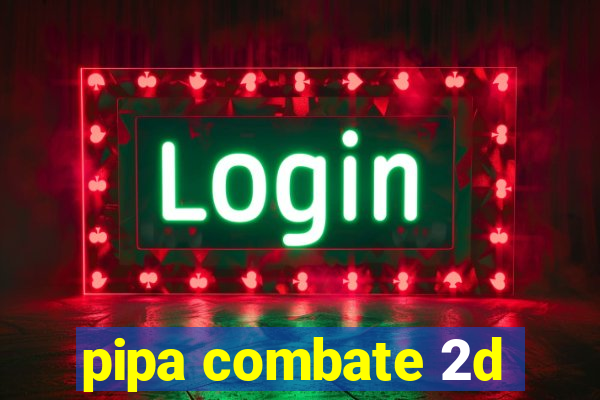 pipa combate 2d