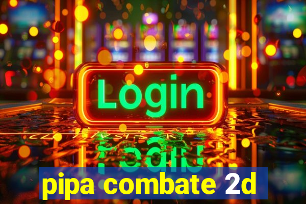 pipa combate 2d