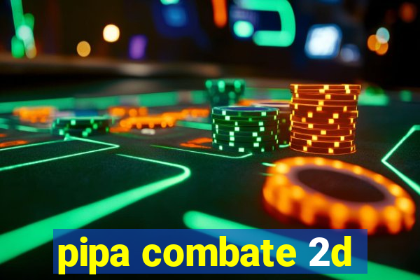 pipa combate 2d
