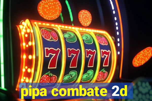pipa combate 2d