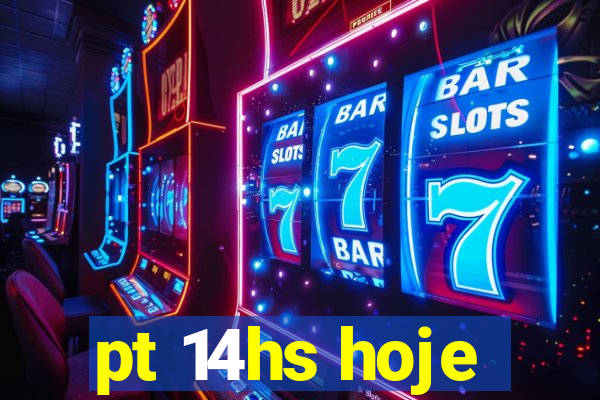 pt 14hs hoje