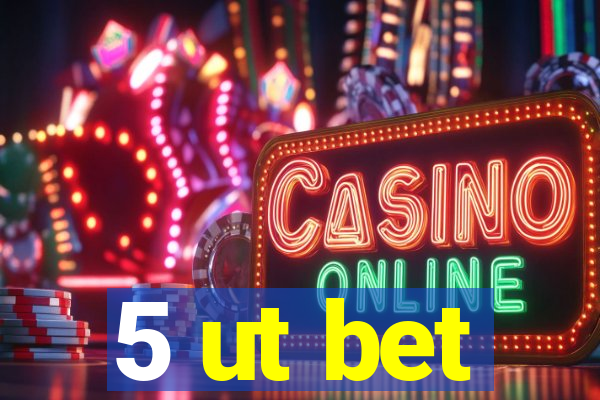5 ut bet