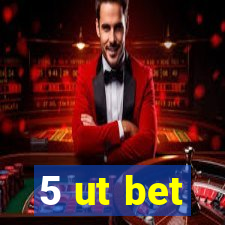 5 ut bet