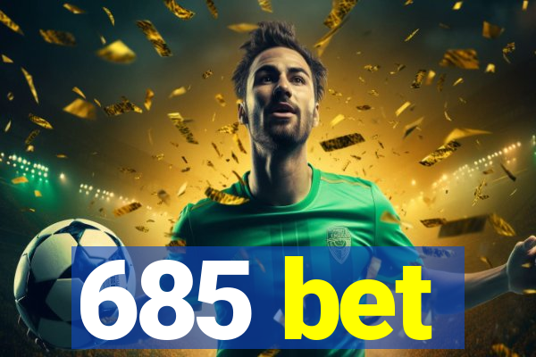 685 bet