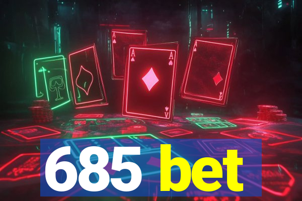685 bet