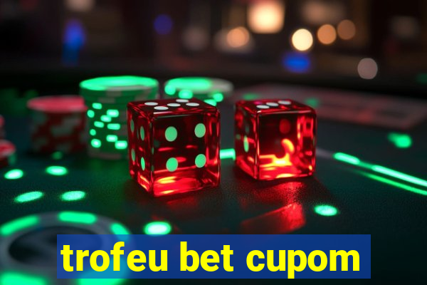 trofeu bet cupom