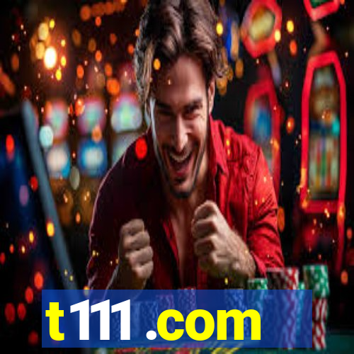 t111 .com