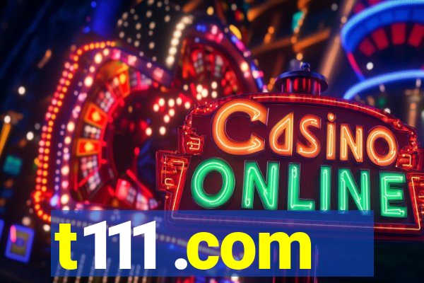 t111 .com