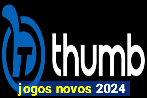 jogos novos 2024