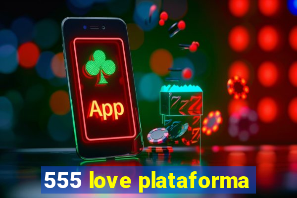 555 love plataforma