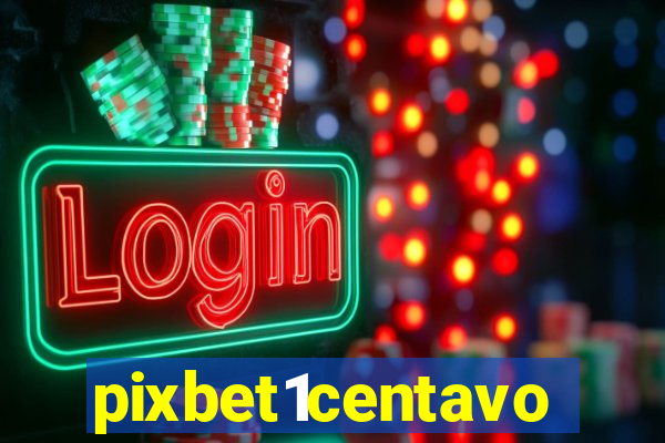 pixbet1centavo