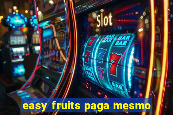 easy fruits paga mesmo