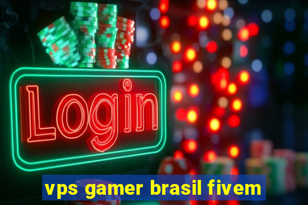 vps gamer brasil fivem