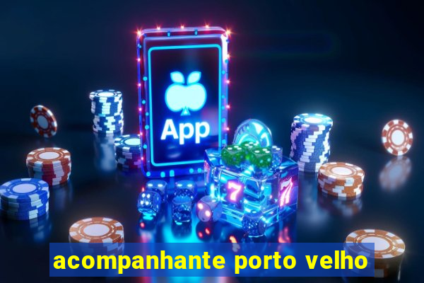 acompanhante porto velho
