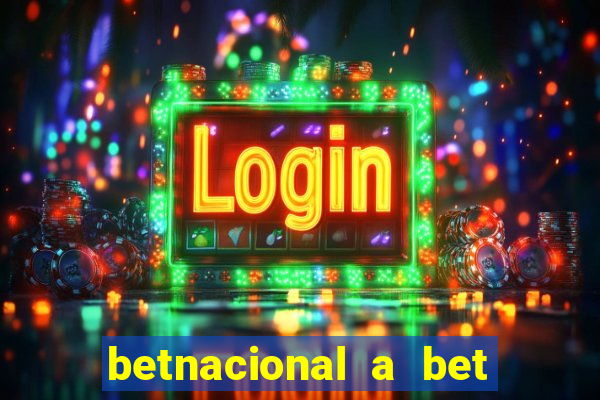 betnacional a bet dos brasileiros