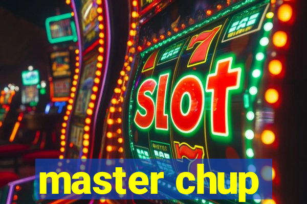master chup