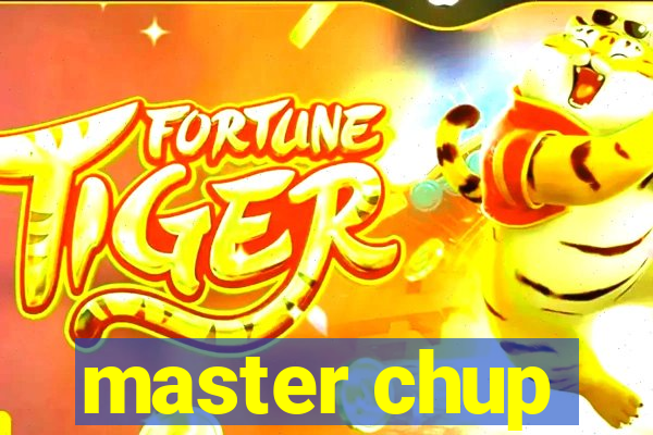 master chup