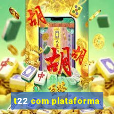 t22 com plataforma