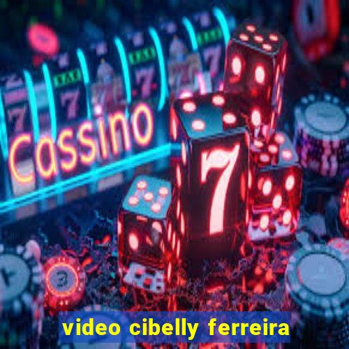 video cibelly ferreira