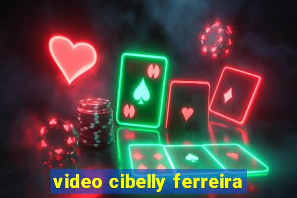 video cibelly ferreira