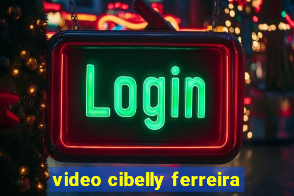 video cibelly ferreira