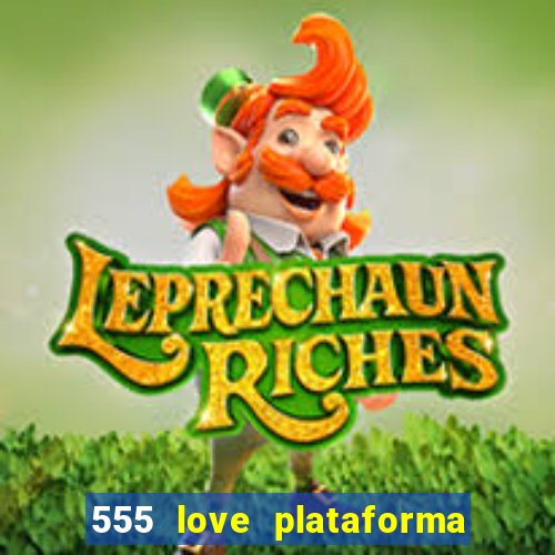 555 love plataforma de jogos