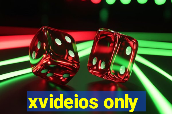 xvideios only