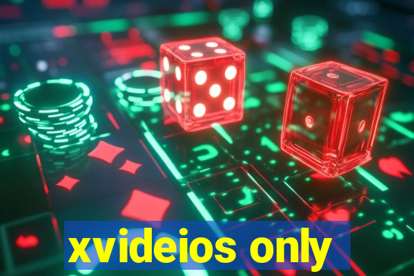 xvideios only