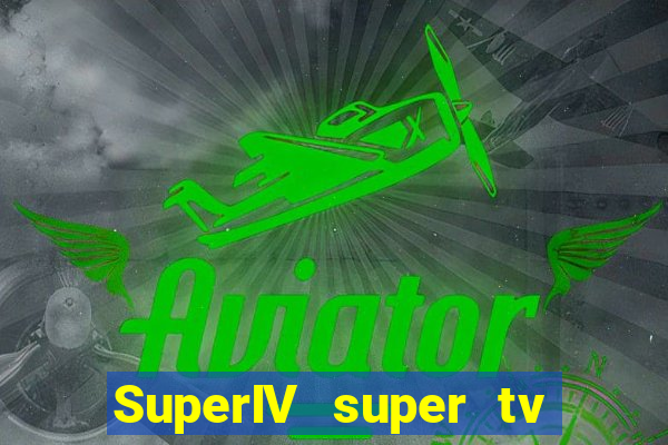 SuperIV super tv ao vivo super super tv ao vivo