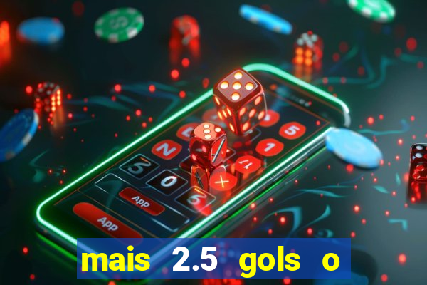 mais 2.5 gols o que significa