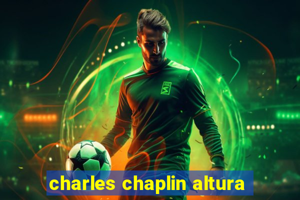 charles chaplin altura