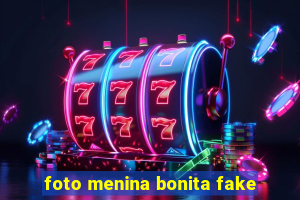 foto menina bonita fake
