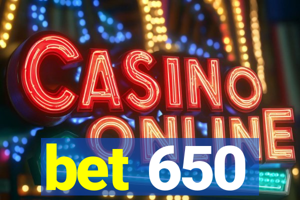 bet 650