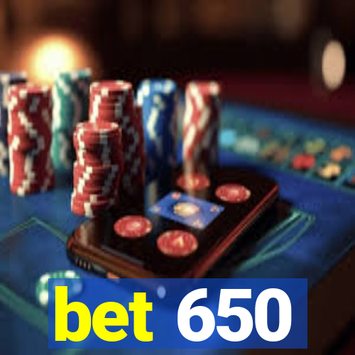 bet 650