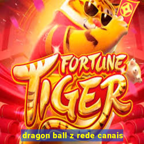 dragon ball z rede canais