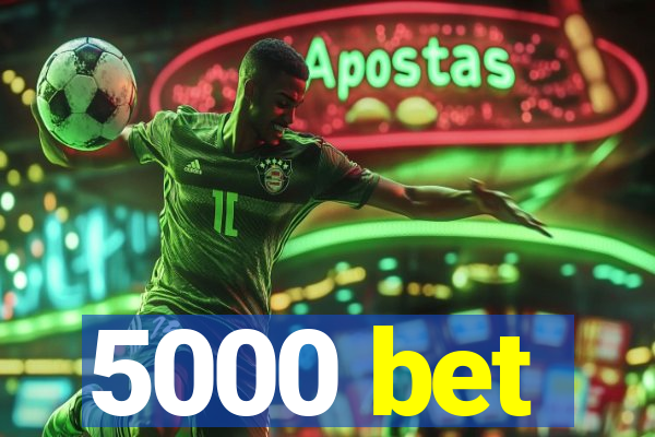 5000 bet