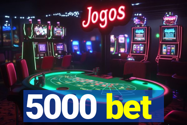 5000 bet