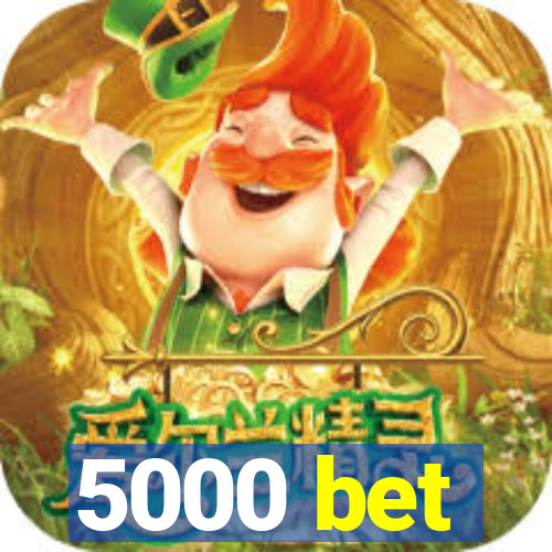 5000 bet