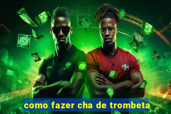 como fazer cha de trombeta